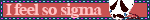 I feel so sigma